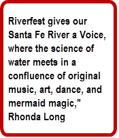 Callout: Riverfest gives our Santa Fe River a Voice, where the science of water meets in a confluence of original music, art, dance, and mermaid magic," Rhonda Long