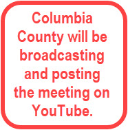 Callout: Columbia County will be broadcasting and posting the meeting on You Tube