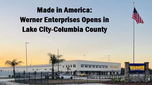 Photo of Werner's Lake City terminal with copy: Made in America, Werner Enterprises Opens in Lake City-Columbia County