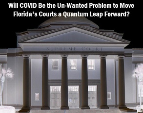 Photo of FL Supreme Court with copy: Will COVID be the un-wanted problem to move Florida's courts a quantum leap forward?