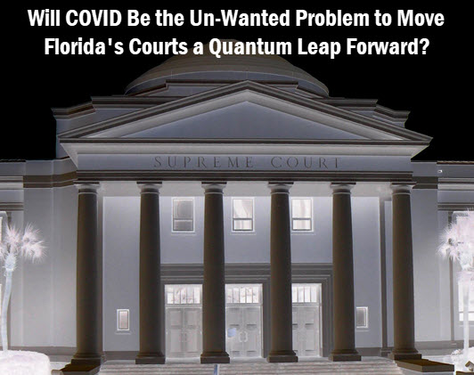 Photo of FL Supreme Court with copy: Will COVID be the un-wanted problem to move Florida's courts a quantum leap forward?
