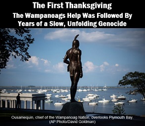 Statue of Chief Ousamequin of the Wampanoag Nation, overlooking Plymouth Bay, with Caption: The first Thanksgiving. The Wampanoags help was followed by years of a slow, unfolding genocide