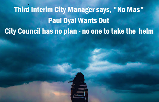 Photo of storm clouds with woman looking at brewing storm, with caption: Third Interim City Manager says, "No Mas." Paul Dyal Wants Out. City Council has no plan - no one to take the helm.