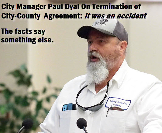 Lake City City Manager Paul Dyal with headline: City manager paul dyal on termination of City-County agreement: It was an accident. The facts say something else.