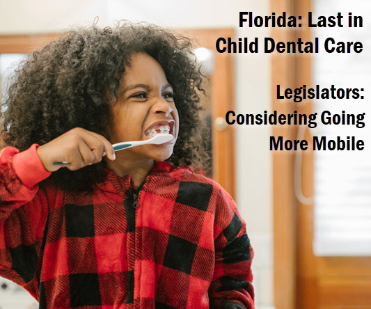Girl brusing teeth, with headline: Florida, last in child dental care. Legislators considering going more mobile